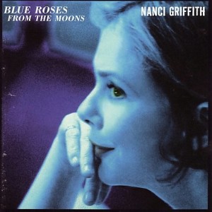 Blue Roses from the Moon, Nanci Griffith